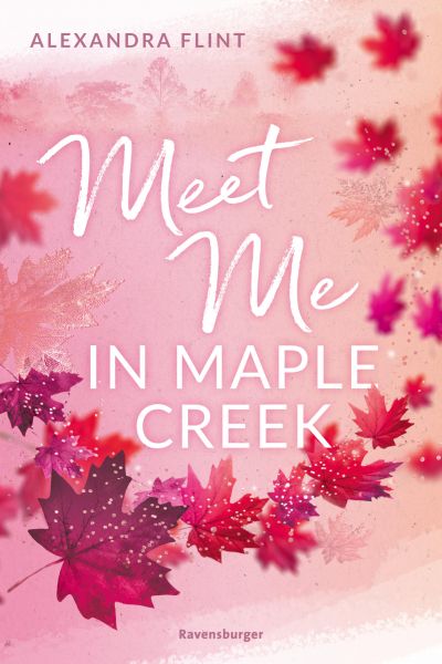 Maple-Creek-Reihe, Band 1: Meet Me in Maple Creek (der SPIEGEL-Bestseller-Erfolg von Alexandra Flint