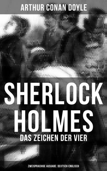Sherlock Holmes: Das Zeichen der Vier (Zweisprachige Ausgabe: Deutsch-Englisch)