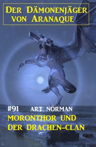 Moronthor und der Drachen-Clan: Der Dämonenjäger von Aranaque 91