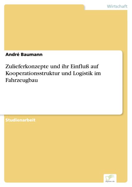 Zulieferkonzepte und ihr Einfluß auf Kooperationsstruktur und Logistik im Fahrzeugbau