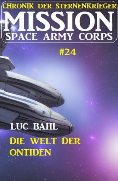 Mission Space Army Corps 24: Die Welt der Ontiden: Chronik der Sternenkrieger