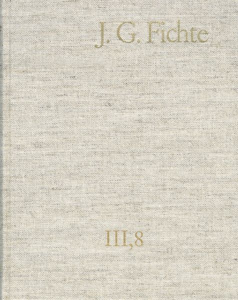 Johann Gottlieb Fichte: Gesamtausgabe / Reihe III: Briefe. Band 8: Briefe 1812-1814; Anhang 1815-181
