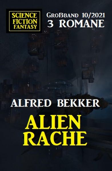 Alienrache: Science Fiction Fantasy Großband 3 Romane 10/2021