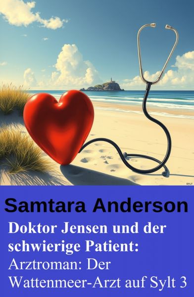 Doktor Jensen und der schwierige Patient: Arztroman: Der Wattenmeer-Arzt auf Sylt 3