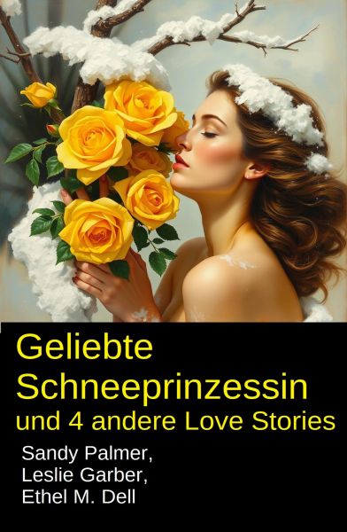 Geliebte Schneeprinzessin und 4 andere Love Stories