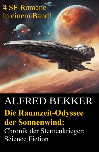 Die Raumzeit-Odyssee der Sonnenwind: Chronik der Sternenkrieger: 4 SF-Romane in einem Band