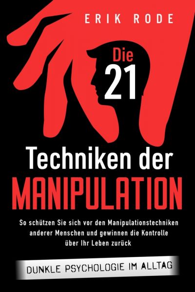Die 21 Techniken der Manipulation – Dunkle Psychologie im Alltag
