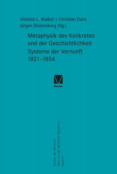 Metaphysik des Konkreten und der Geschichtlichkeit. Systeme der Vernunft 1821–1854