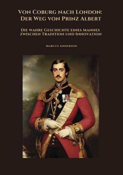 Von Coburg nach London: Der Weg von Prinz Albert