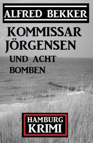 Kommissar Jörgensen und acht Bomben: Kommissar Jörgensen Hamburg Krimi