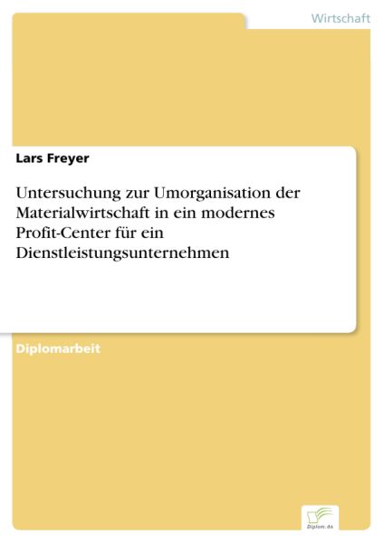 Untersuchung zur Umorganisation der Materialwirtschaft in ein modernes Profit-Center für ein Dienstl
