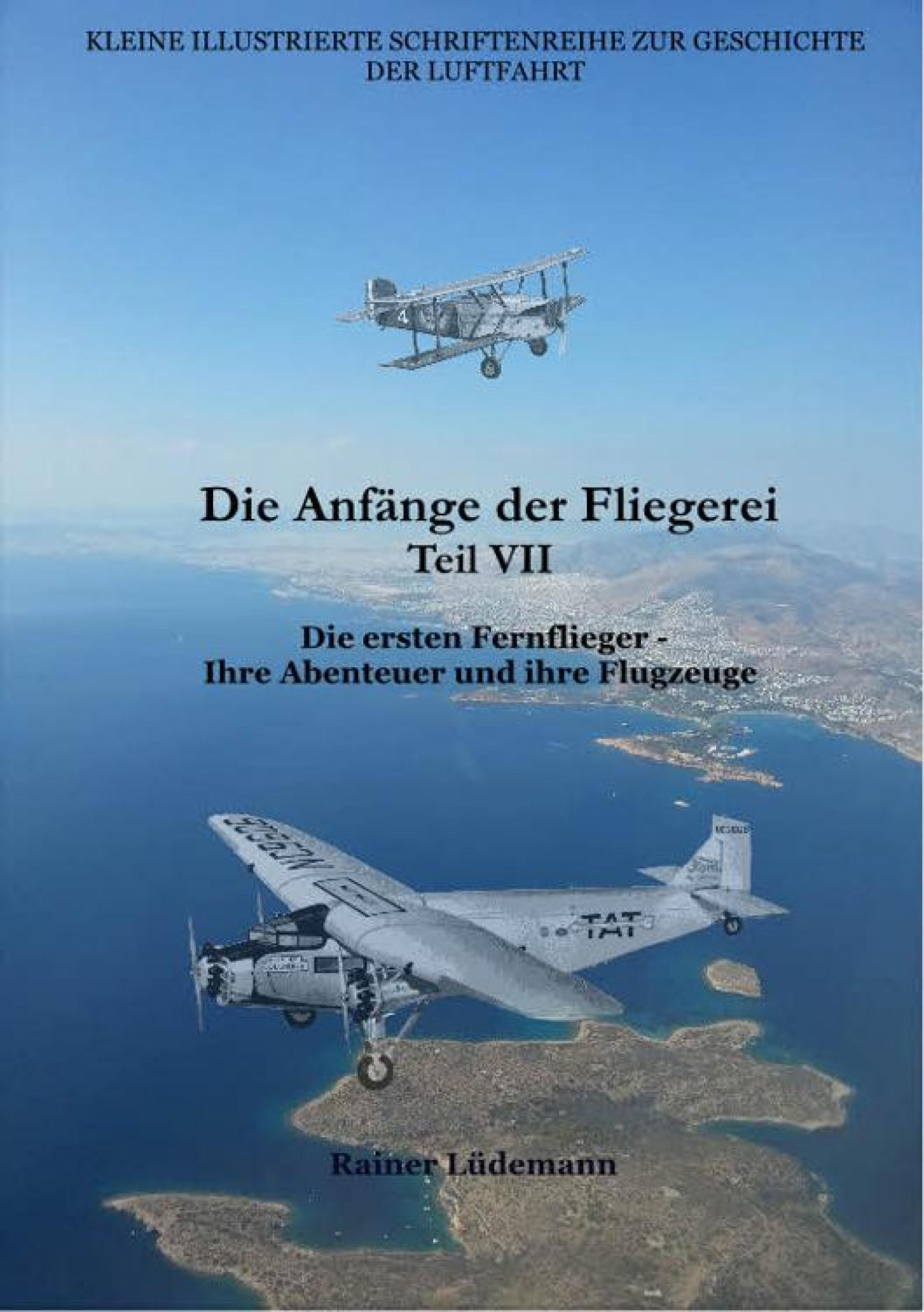 Die Anfänge der Fliegerei Teil VII (Rainer Lüdemann epubli)