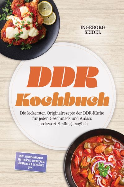 DDR Kochbuch: Die leckersten Originalrezepte der DDR-Küche für jeden Geschmack und Anlass – preiswer