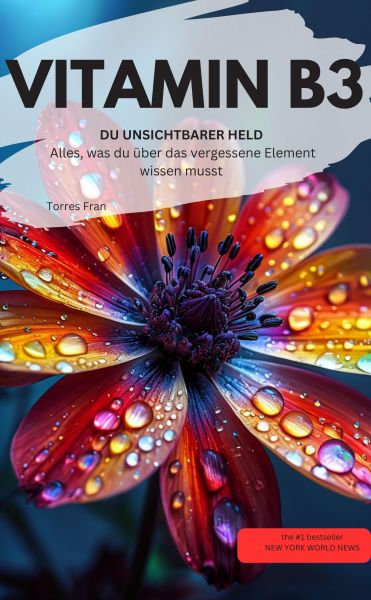 VITAMIN B3 DU UNSICHTBARER HELD Alles, was du über das vergessene Element wissen musst