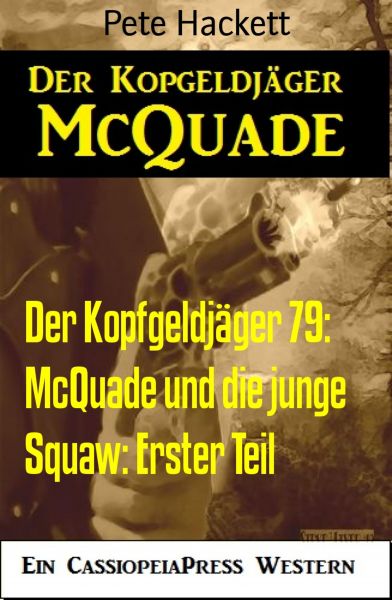 Der Kopfgeldjäger 79: McQuade und die junge Squaw: Erster Teil