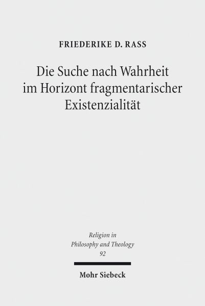 Die Suche nach Wahrheit im Horizont fragmentarischer Existenzialität