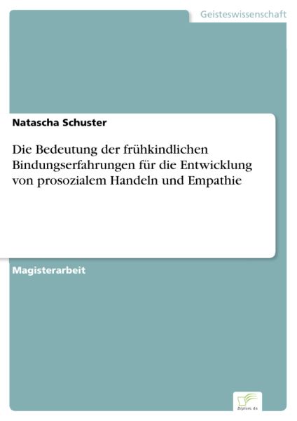 Die Bedeutung der frühkindlichen Bindungserfahrungen für die Entwicklung von prosozialem Handeln und