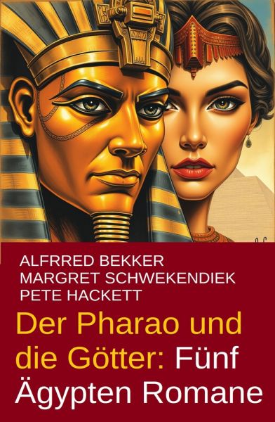 Der Pharao und die Götter: Fünf Ägypten Romane