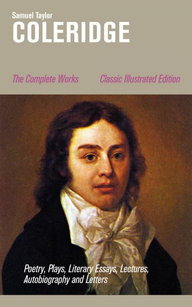 The Complete Works: Poetry, Plays, Literary Essays, Lectures, Autobiography and Letters (Classic Ill