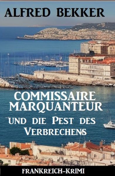 Commissaire Marquanteur und die Pest des Verbrechens: Frankreich Krimi