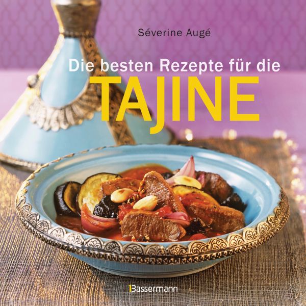 Die besten Rezepte für die Tajine - Aromatisch, fettarm und gesund kochen mit dem Dampfgarer der ori