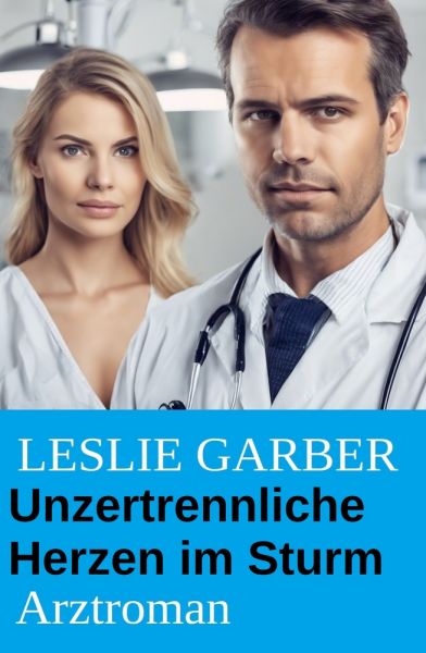 Unzertrennliche Herzen im Sturm: Arztroman