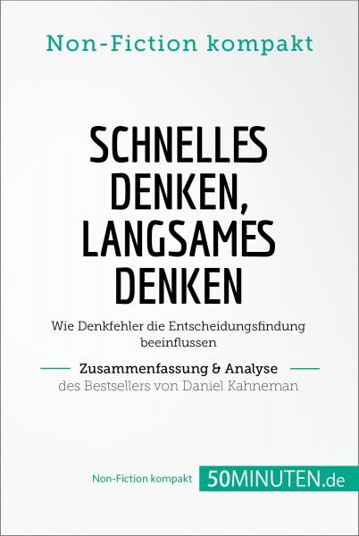 Schnelles Denken, langsames Denken. Zusammenfassung & Analyse des Bestsellers von Daniel