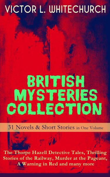 BRITISH MYSTERIES COLLECTION - 31 Novels & Short Stories in One Volume: The Thorpe Hazell Detective