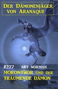 Moronthor und der träumende Dämon: Der Dämonenjäger von Aranaque 277