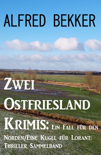 Zwei Ostfriesland Krimis: Ein Fall für den Norden/Eine Kugel für Lorant: Thriller Sammelband