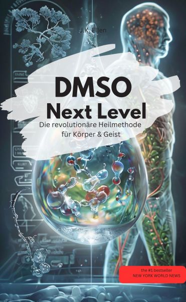 DMSO Next Level: Die revolutionäre Heilmethode für Körper & Geist