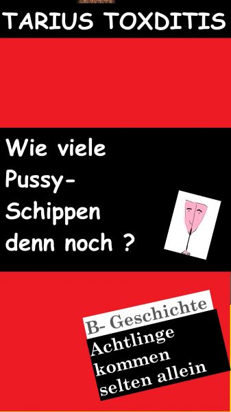 Wie viele Pussy- Schippen denn noch?