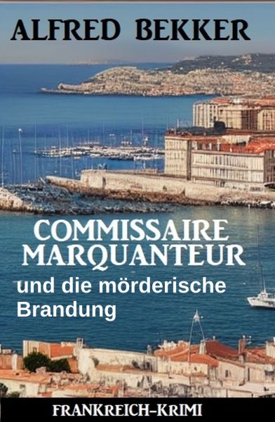 Commissaire Marquanteur und die mörderische Brandung: Frankreich Krimi