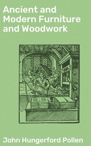 Ancient and Modern Furniture and Woodwork