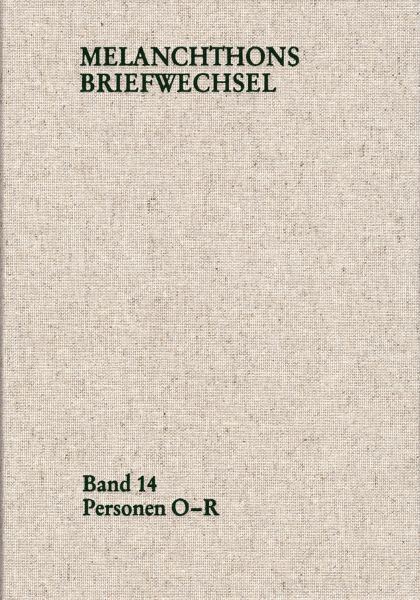 Melanchthons Briefwechsel / Regesten (mit Registern). Band 14: Personen O-R