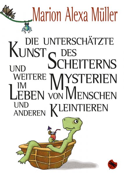 Die unterschätzte Kunst des Scheiterns und weitere Mysterien im Leben von Menschen und anderen Klein