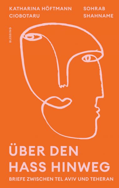 Über den Hass hinweg. Briefe zwischen Tel Aviv und Teheran