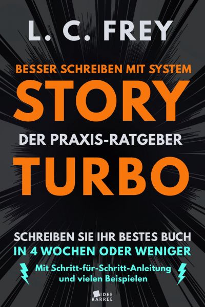 Story Turbo: Der Praxis-Ratgeber mit System: Schreiben Sie Ihr bestes Buch in 4 Wochen oder weniger!