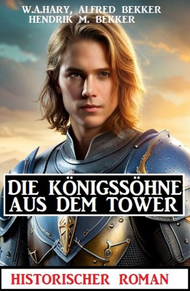 Die Königssöhne aus dem Tower: ​Historischer Roman