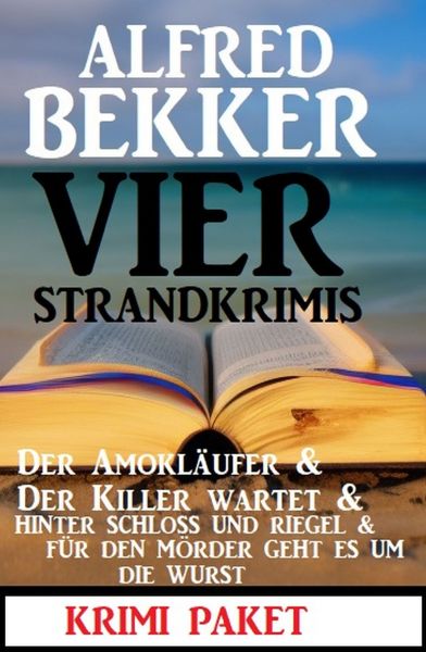 Vier Strandkrimis: Der Amokläufer & Der Killer wartet & Hinter Schloss und Riegel & Für den Mörder g