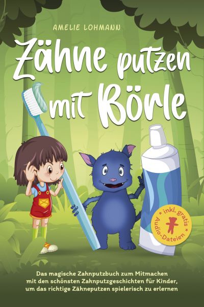 Zähne putzen mit Börle: Das magische Zahnputzbuch zum Mitmachen mit den schönsten Zahnputzgeschichte