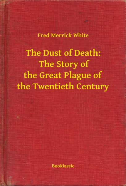 The Dust of Death: The Story of the Great Plague of the Twentieth Century