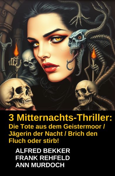 3 Mitternachts-Thriller: Die Tote aus dem Geistermoor / Jägerin der Nacht / Brich den Fluch oder sti