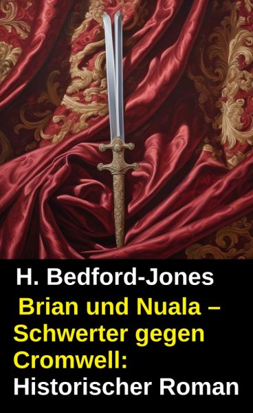 Brian und Nuala – Schwerter gegen Cromwell: Historischer Roman