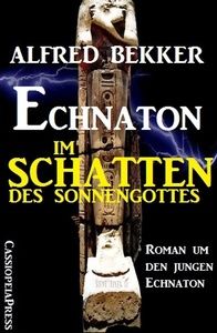 Echnaton - Im Schatten des Sonnengottes