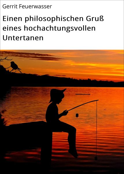 Einen philosophischen Gruß eines hochachtungsvollen Untertanen