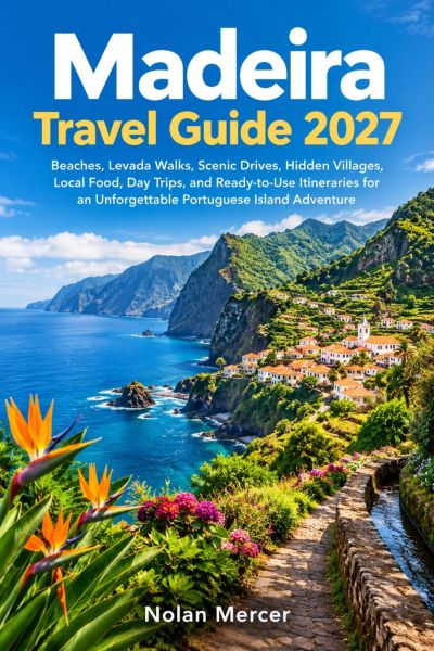 Madeira Travel Guide 2027