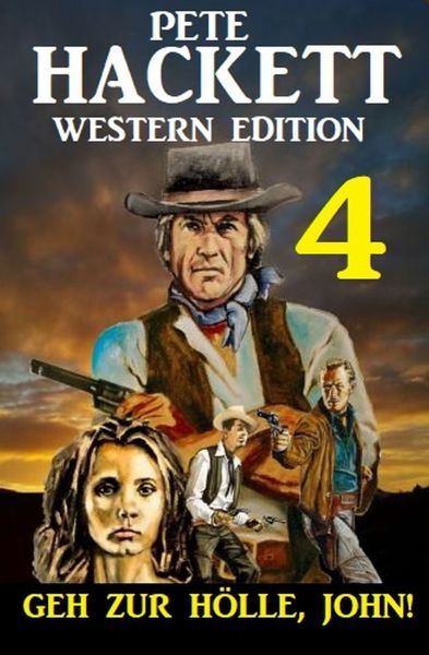 Geh zur Hölle, John! Pete Hackett Western Edition 4