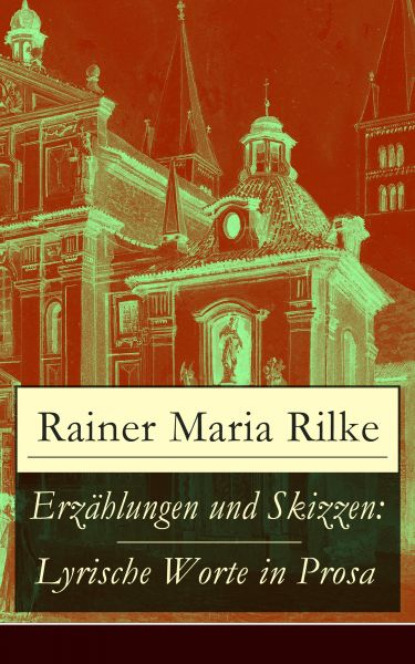 Erzählungen und Skizzen: Lyrische Worte in Prosa