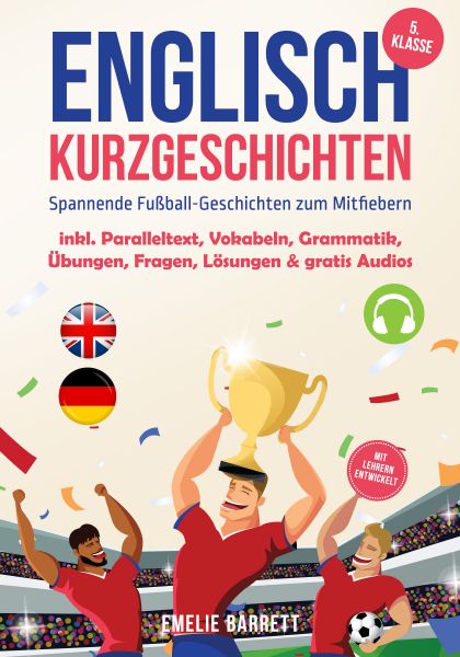 Englisch Kurzgeschichten 5. Klasse - Spannende Fußball-Geschichten zum Mitfiebern - inkl. Parallelte